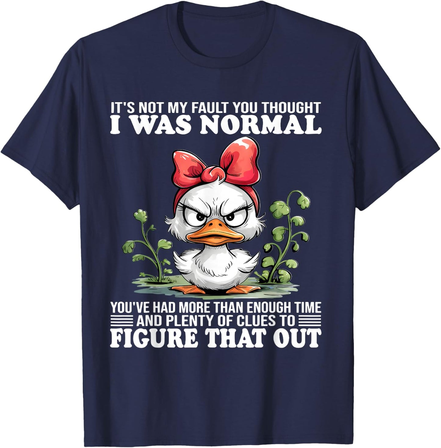 It's not my fault you thought I was normal You've had more T-Shirt - T-Shirt | Navy