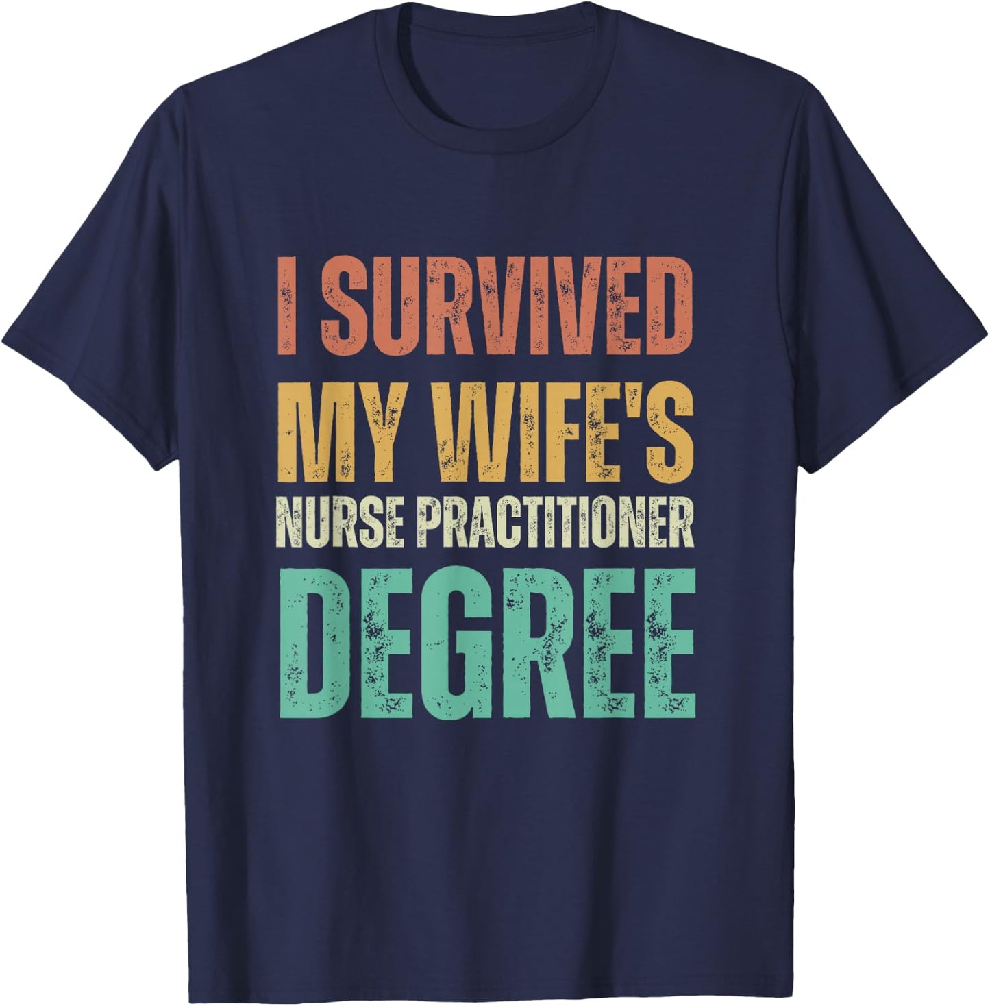 I survived my wife's nurse practitioner degree T-Shirt - T-Shirt | Navy