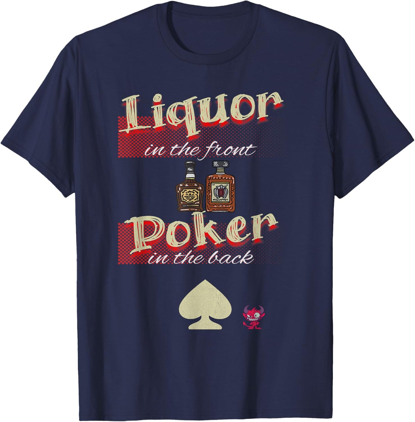Collector-Essentials Liquor In The Front, Poker In The Back FUNNY Raunchy , Small T-Shirt - T-Shirt | Navy