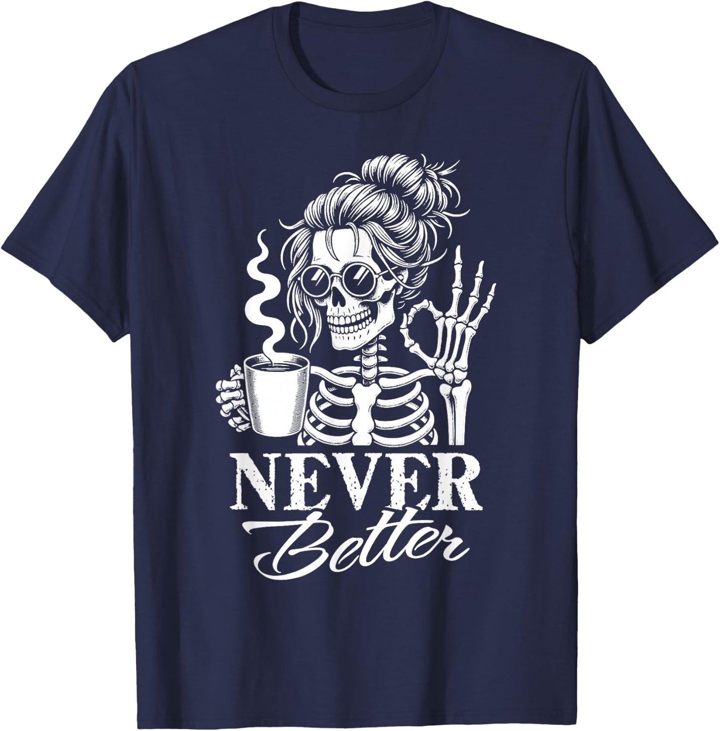 Never Better Messy Bun Skeleton Drinking Coffee Women T-Shirt - T-Shirt | Navy