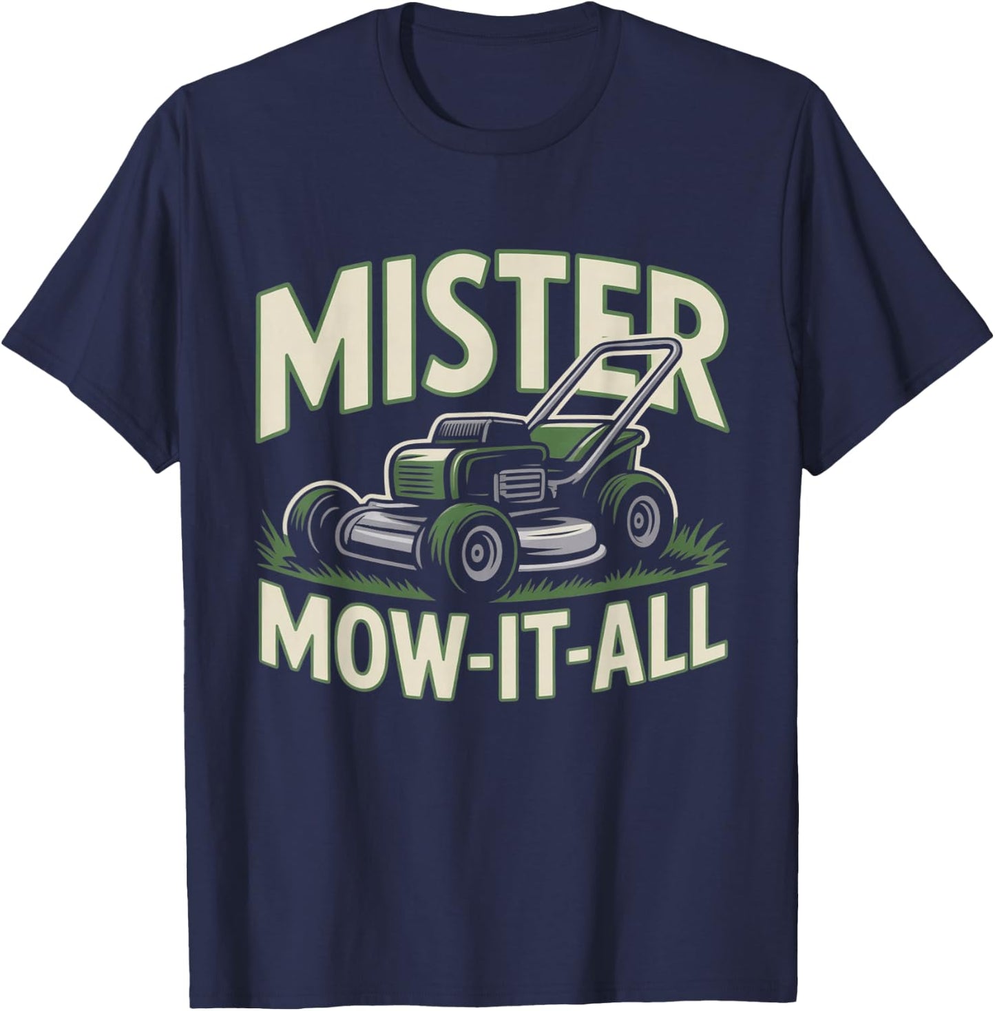 Mister Mow-It-All Funny Lawn Mower Landscaper Gardening Dad T-Shirt - T-Shirt | Navy
