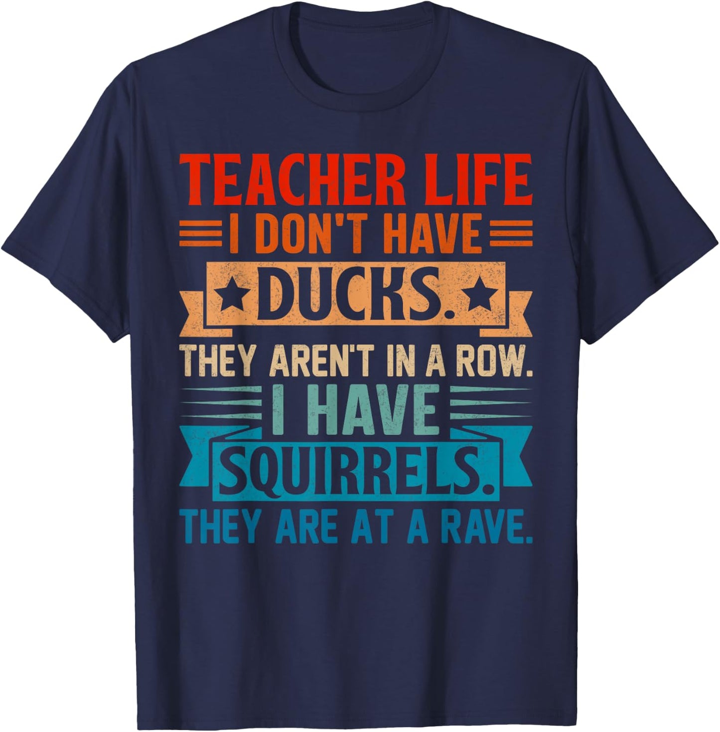Teacher Life I Don't Have Ducks They Aren't In A Row I Have T-Shirt - T-Shirt | Navy