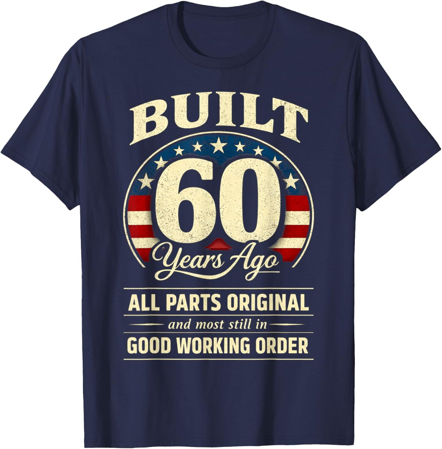 60th Birthday Man Woman Built 60 Years Ago Funny USA Flag T-Shirt - T-Shirt | Navy