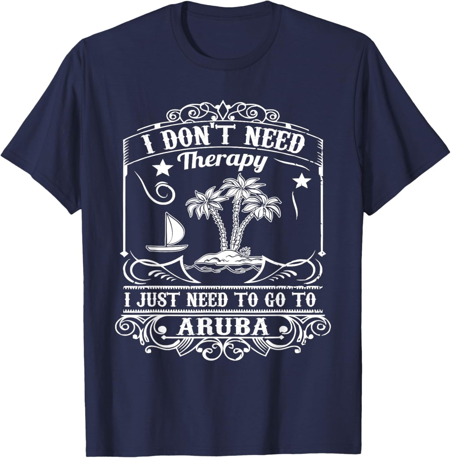 I Just Need to Go to Aruba Shirt Gift (Vacation) T-Shirt - T-Shirt | Navy