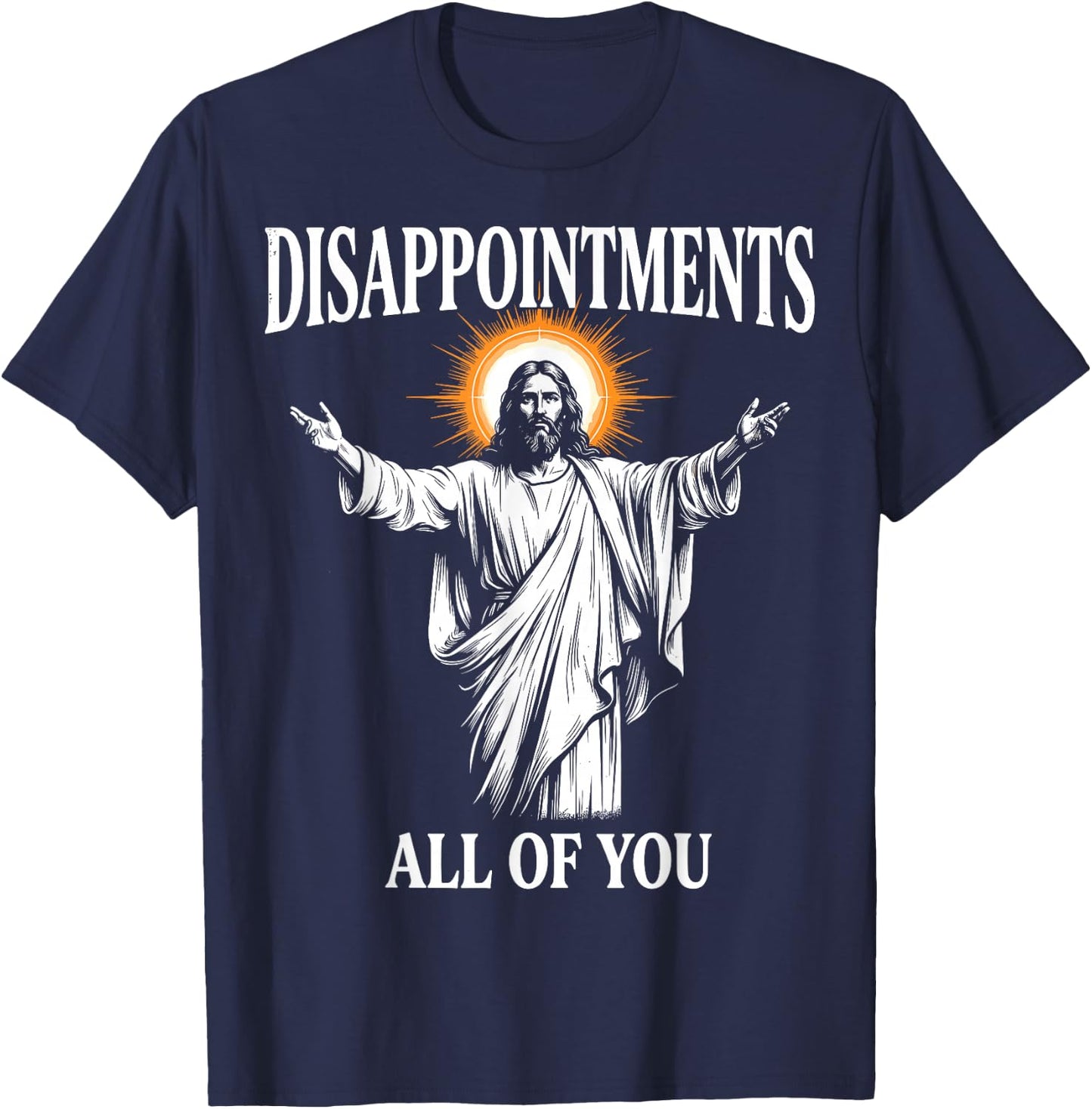 Disappointments All of You Jesus Christian Humor T-Shirt - T-Shirt | Navy