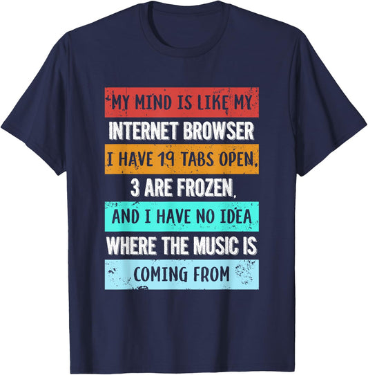 My mind is like my internet browser funny for Geeks T-Shirt - T-Shirt | Navy