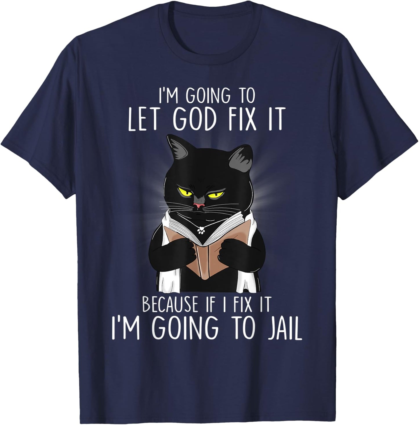 Funny Im Going To Let God Fix It If I Fix It Black Cat Lover Men Women T-Shirt - T-Shirt | Navy