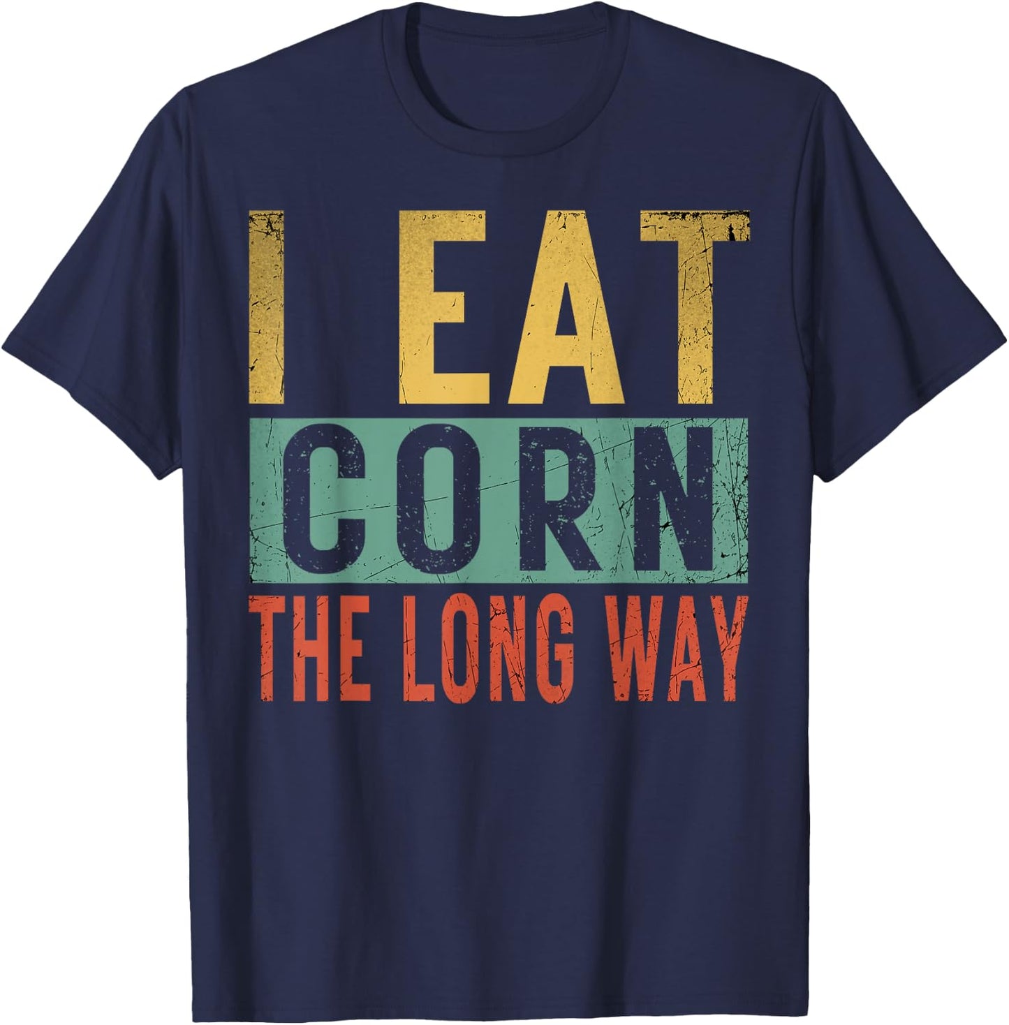 I Eat Corn The Long Way Airport Inappropriate Embarrassing T-Shirt - T-Shirt | Navy
