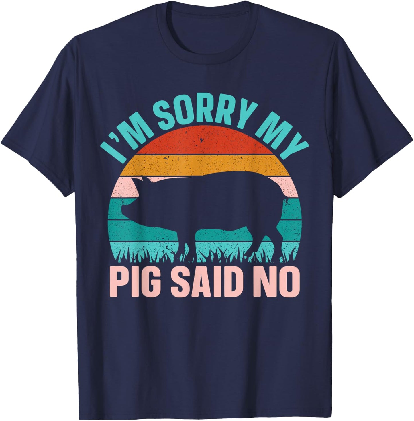 Im Sorry My Pig Said No T-Shirt - T-Shirt | Navy