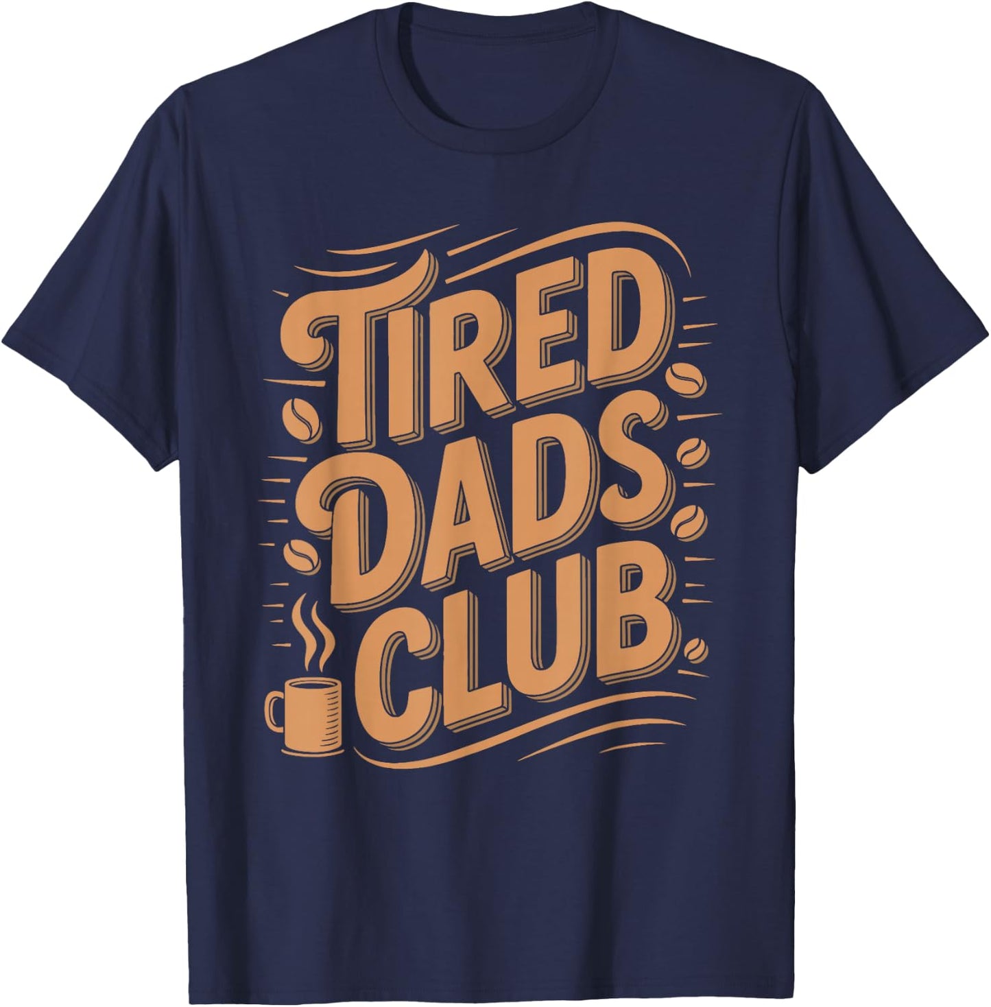Tired Dads Club Fatherhood Coffee Drinker Dad Parenting T-Shirt - T-Shirt | Navy