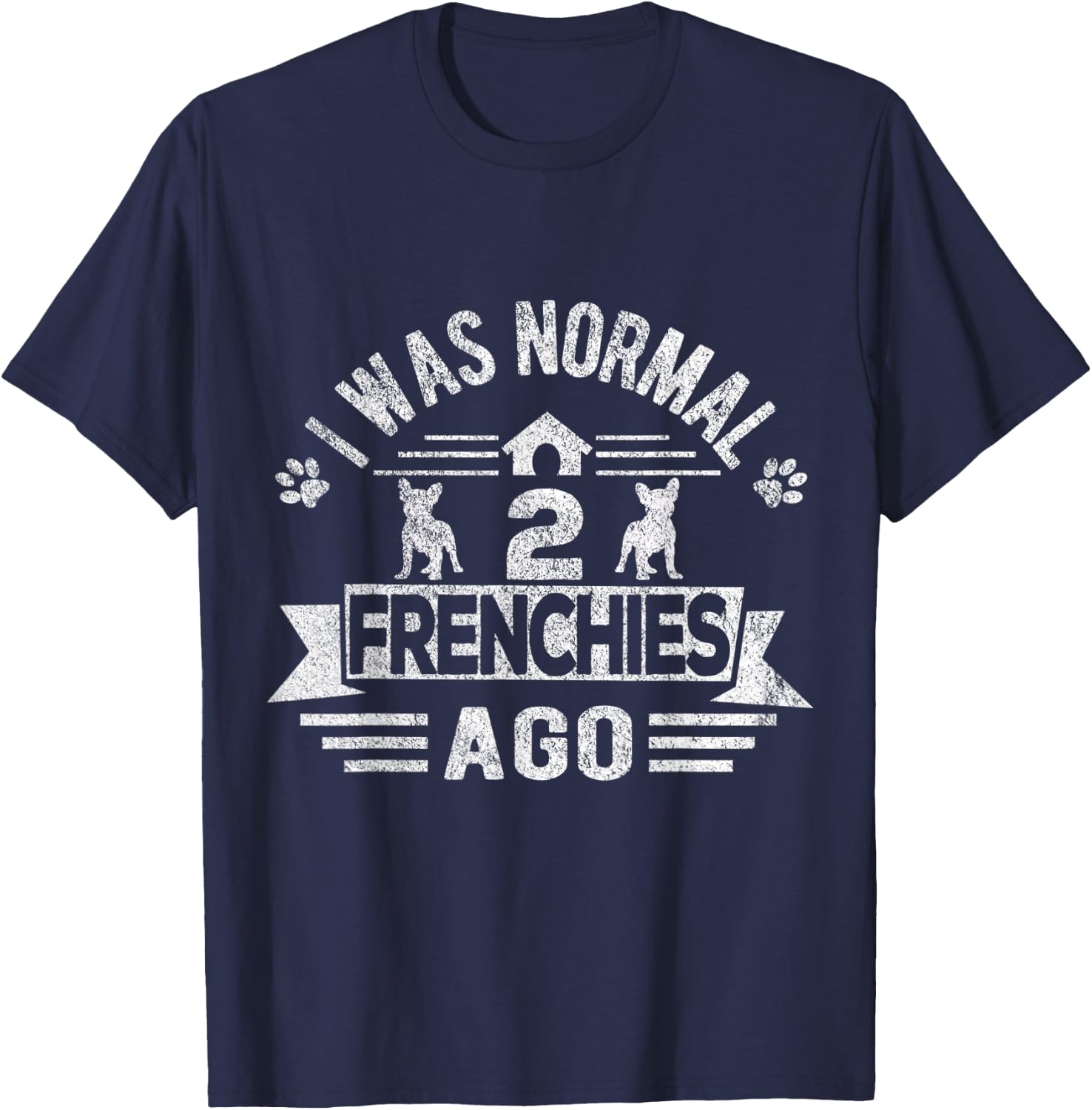 I Was Normal 2 Frenchies Ago Funny Frenchie French Bulldog Men Women Kids T-Shirt - T-Shirt | Navy