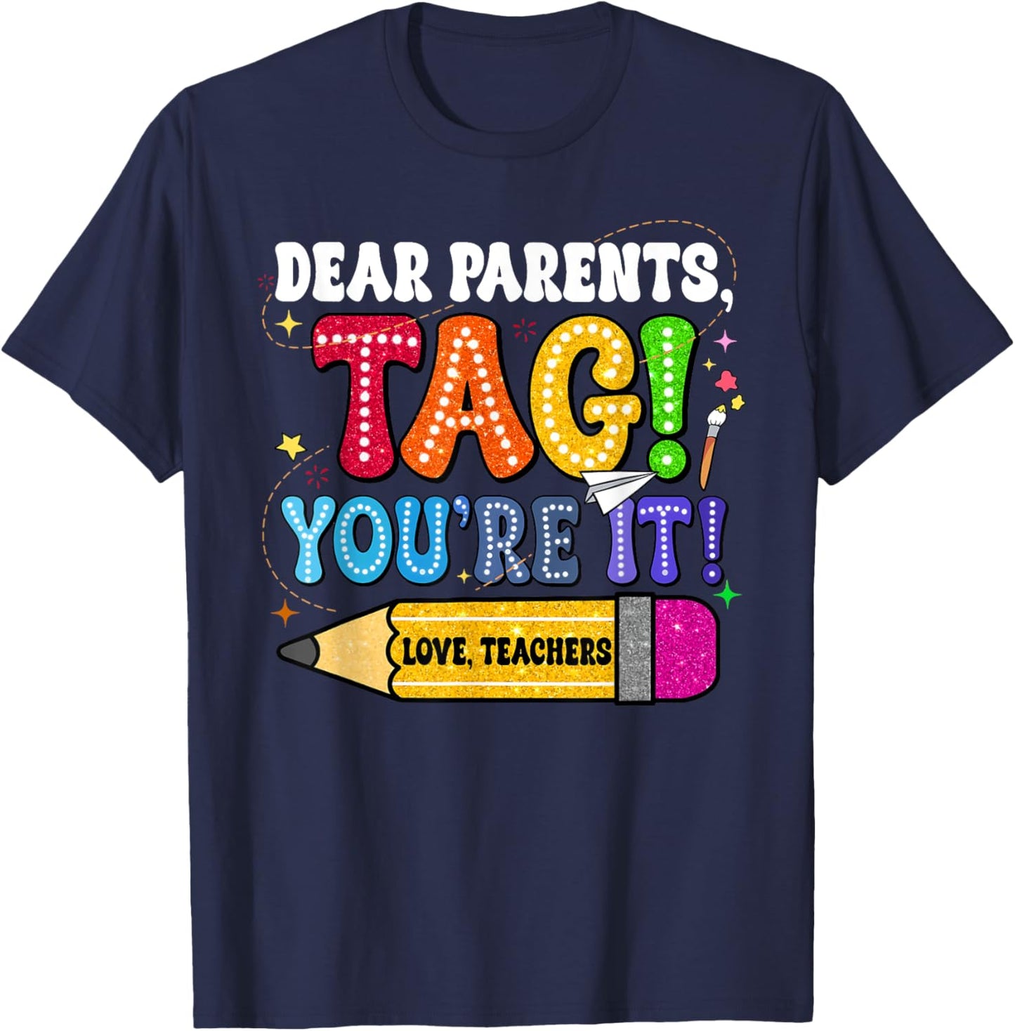 Dear Parents Tag You're It Love Teachers Last Day Of School Men Women Girls Kids T-Shirt - T-Shirt | Navy
