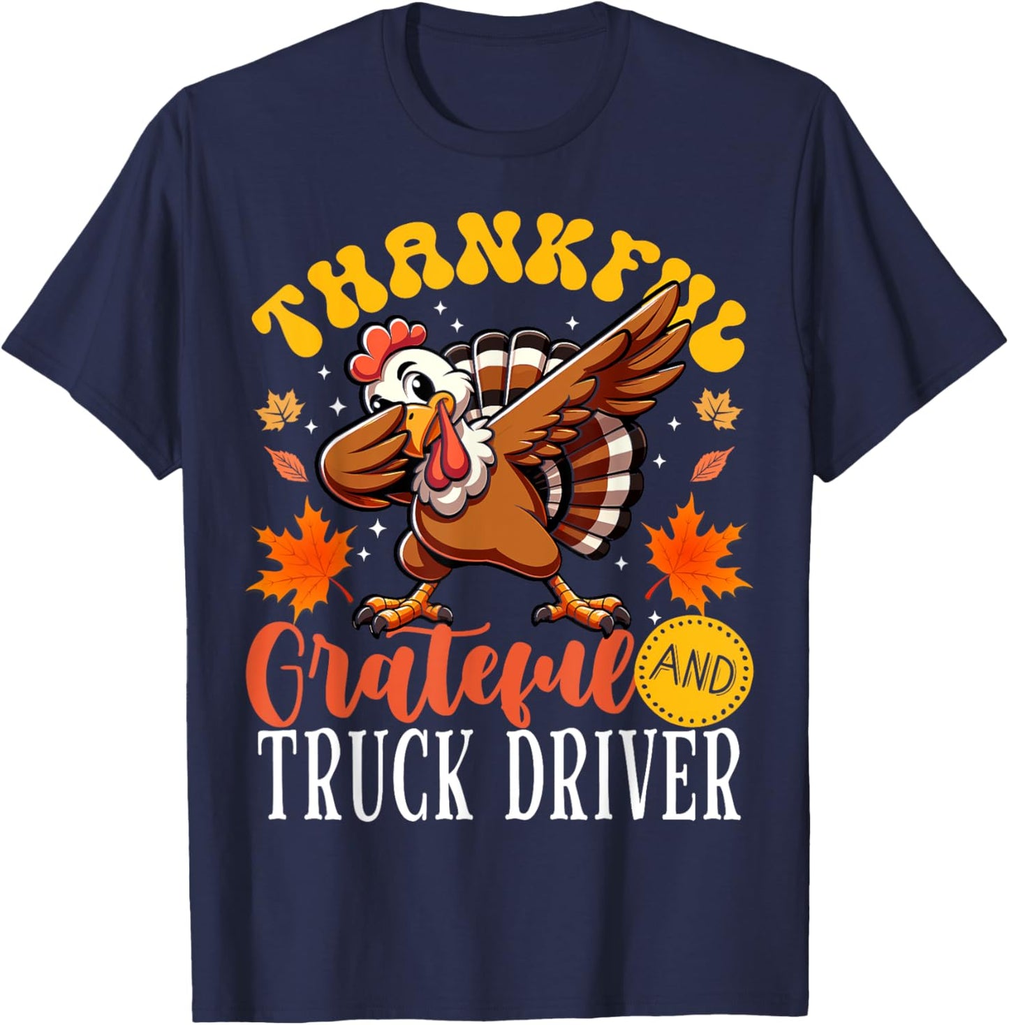 Thankful Grateful And Truck Driver Thanksgiving Turkey T-Shirt - T-Shirt | Navy