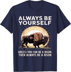 Bison Lover Always Be Yourself Unless You Can Be a Bison T-Shirt - T-Shirt | Navy