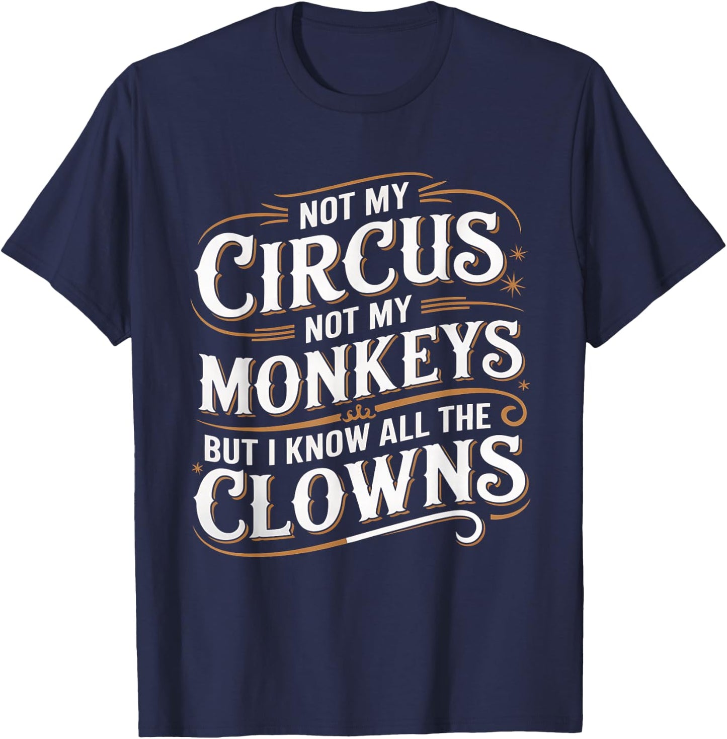 Not My Circus Not My Monkeys But I Know All The Clowns Funny T-Shirt - T-Shirt | Navy