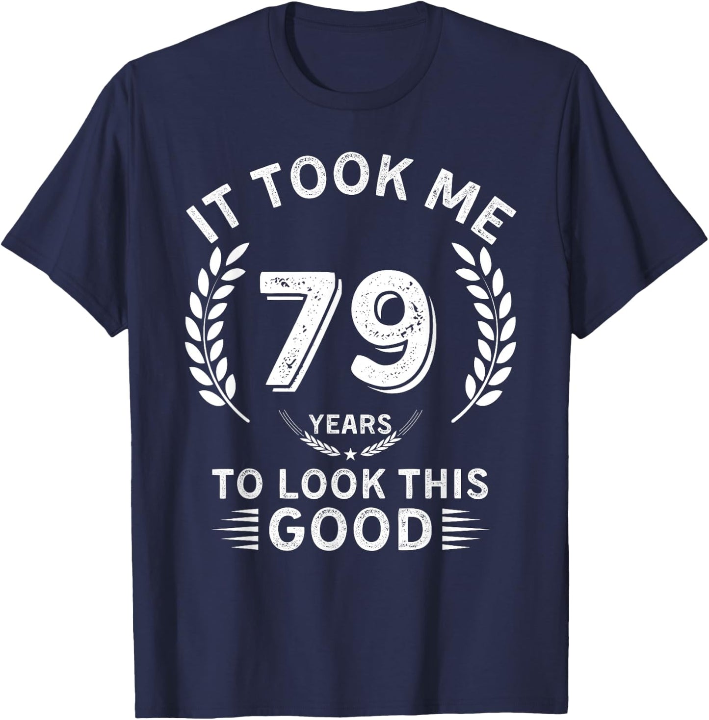 It Took Me 79 Years To Look This Good 79 birthday gifts T-Shirt - T-Shirt | Navy