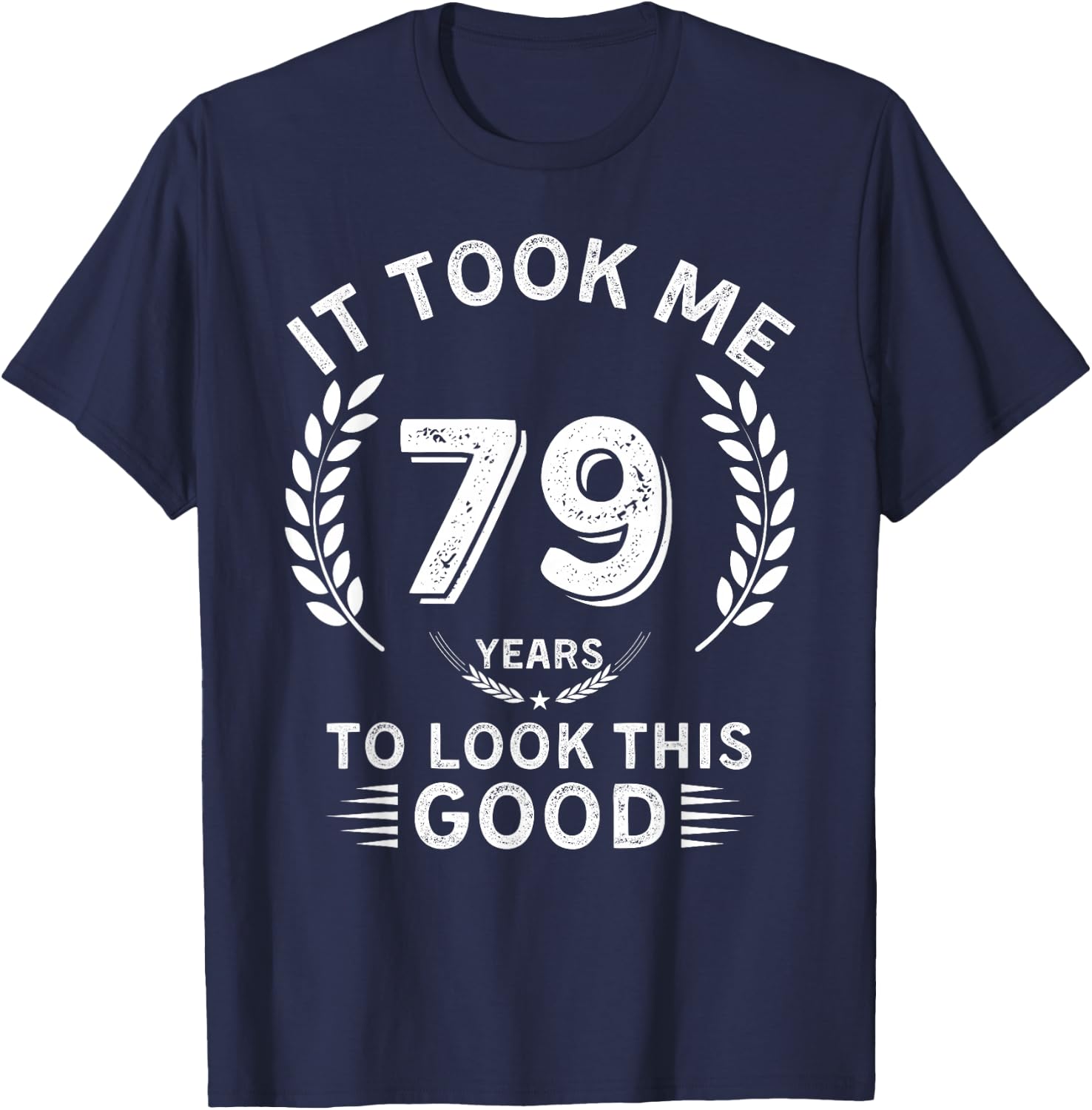 It Took Me 79 Years To Look This Good 79 birthday gifts T-Shirt - T-Shirt | Navy