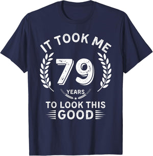 It Took Me 79 Years To Look This Good 79 birthday gifts T-Shirt - T-Shirt | Navy