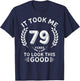 It Took Me 79 Years To Look This Good 79 birthday gifts T-Shirt - T-Shirt | Navy