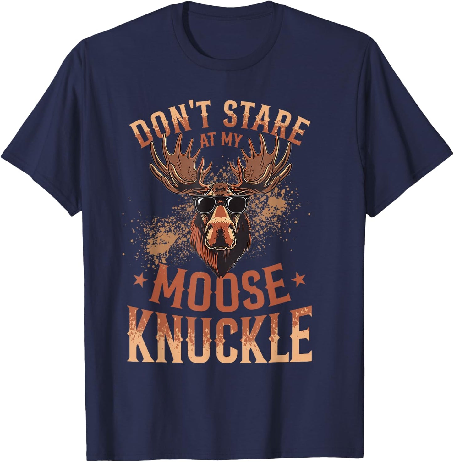 Funny Moose Animal Don't Stare At My Moose Knuckle T-Shirt - T-Shirt | Navy