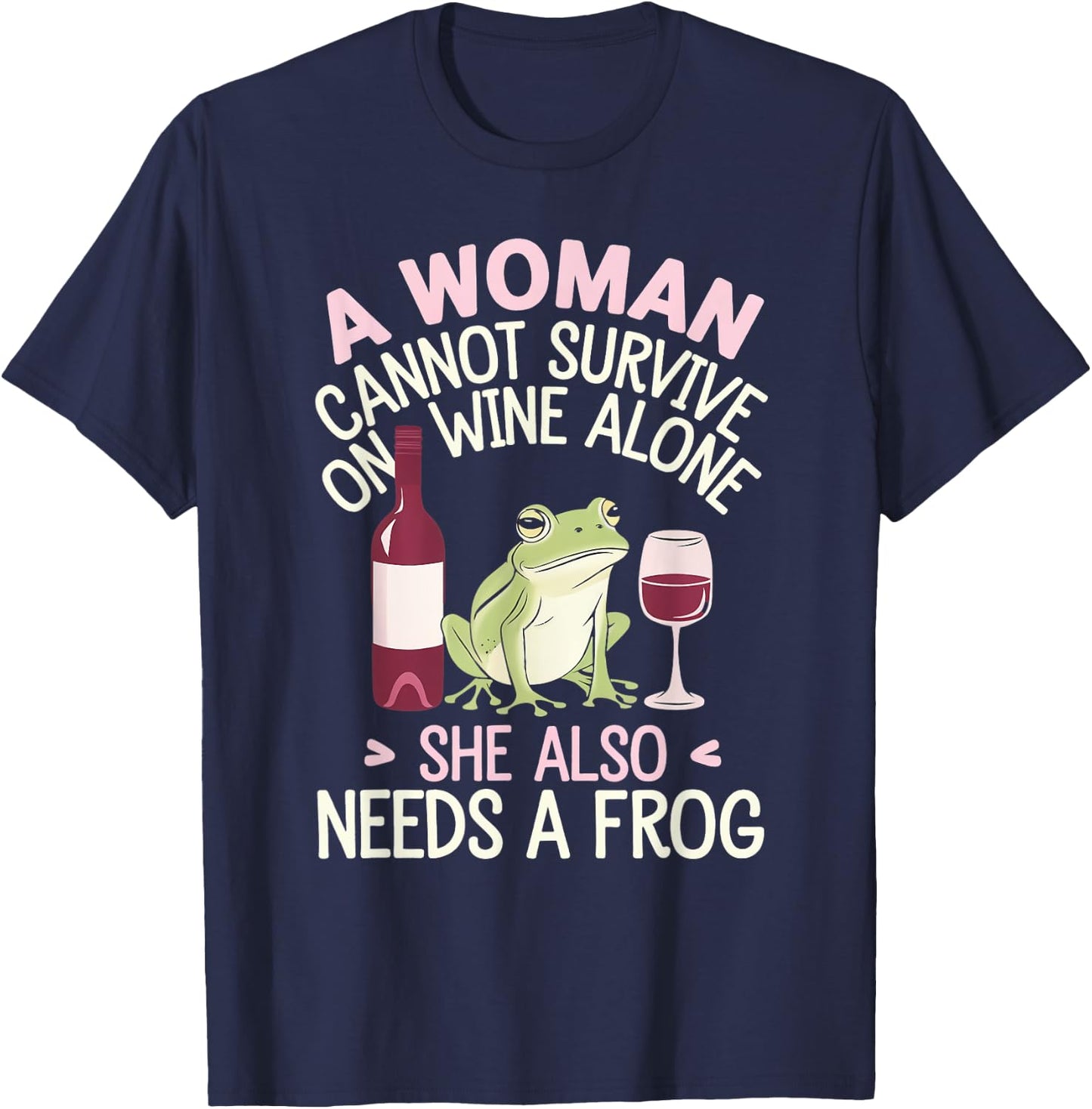 Woman Cannot Survive Wine Alone She Needs Frog T-Shirt - T-Shirt | Navy