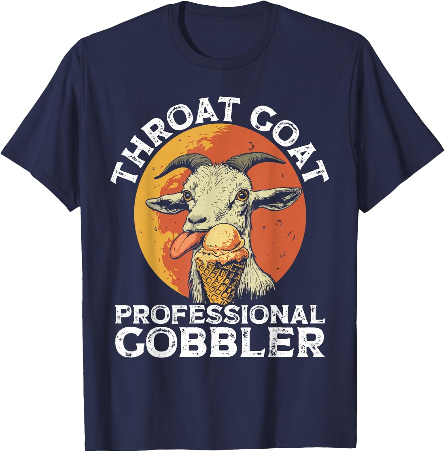 Throat Goat Professional Gobbler Alult Humor Funny Men Women T-Shirt - T-Shirt | Navy