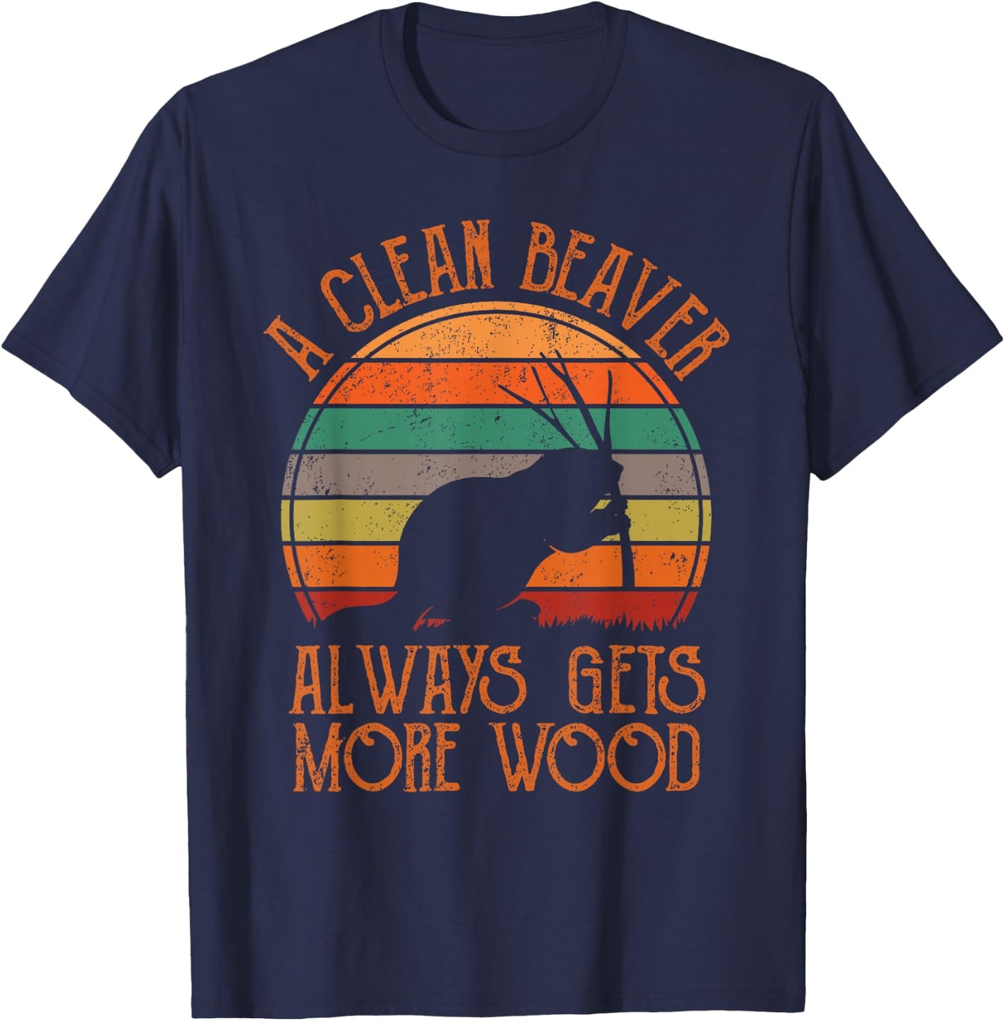 A Clean Beaver Always Gets More Wood Adult Humor Men Women T-Shirt - T-Shirt | Navy