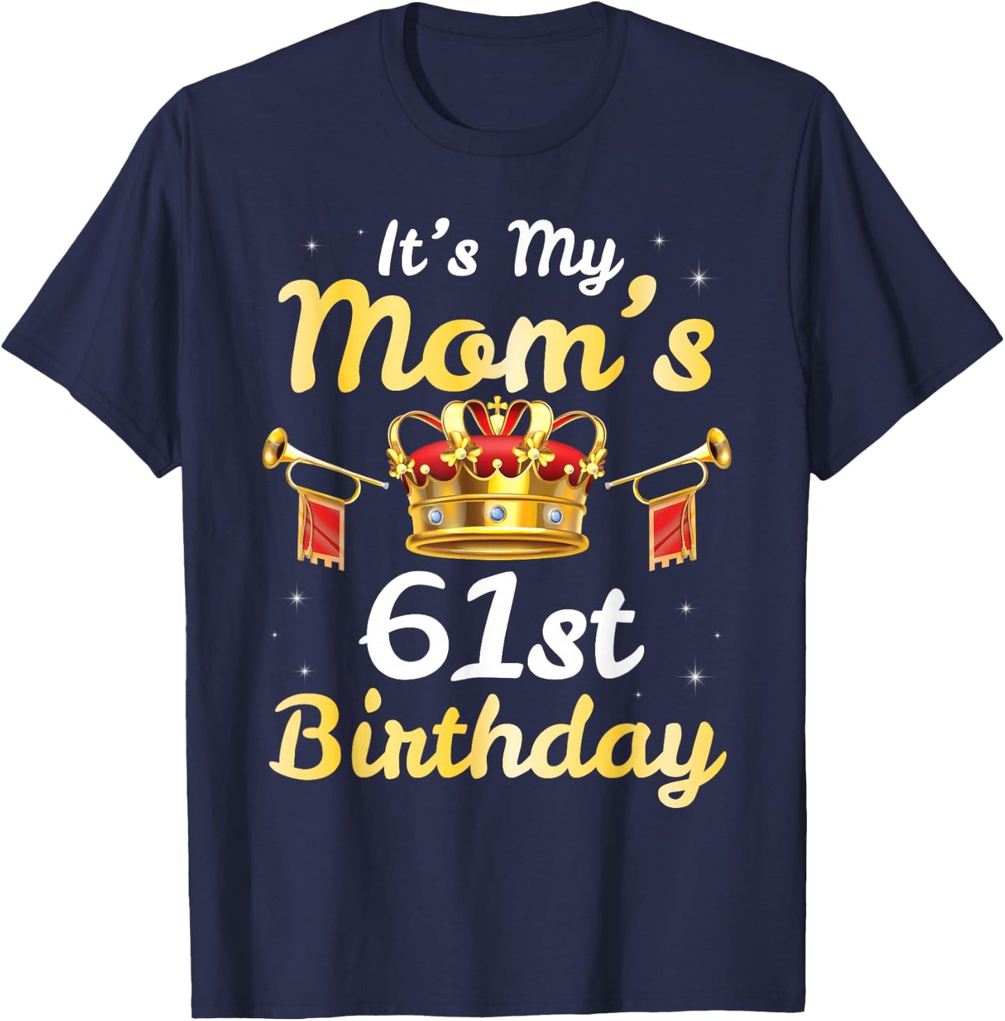 It's My Mom's 61st Birthday Happy 61 Years Old Mother Mama T-Shirt - T-Shirt | Navy