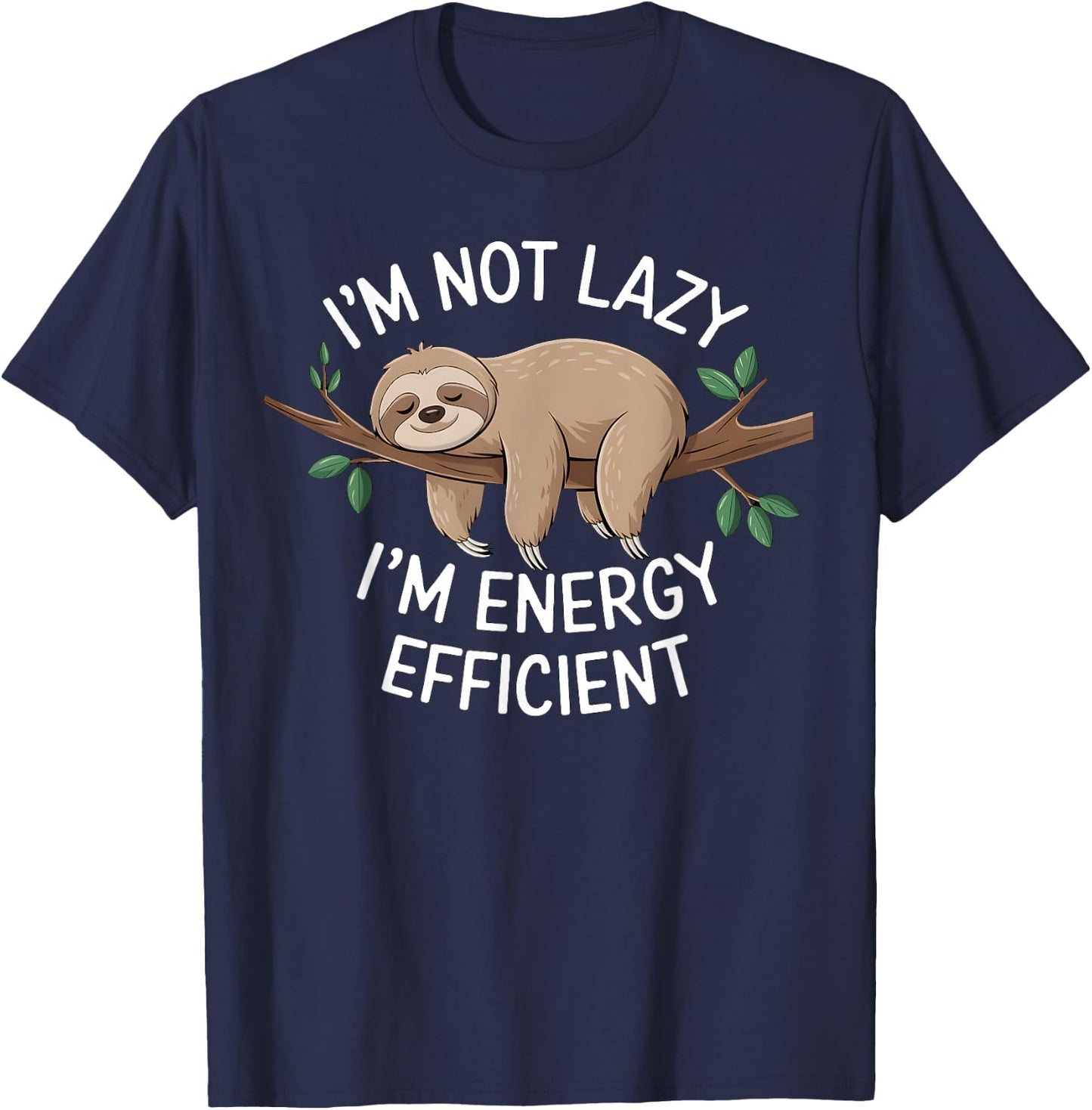 I'm Not Lazy I'm Energy Efficient Sloth T-Shirt - T-Shirt | Navy