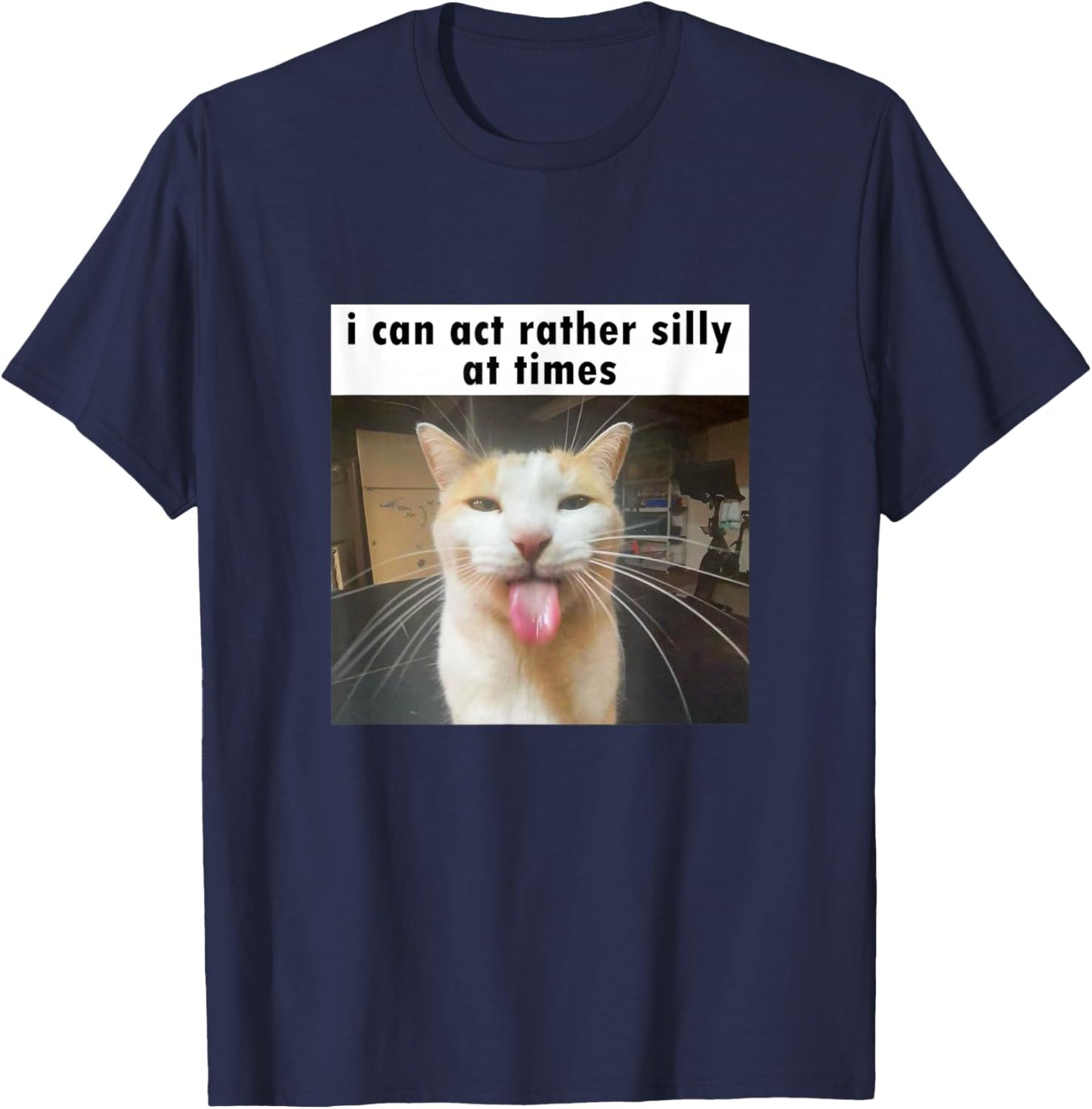 I Can Act Rather Silly at Times, Funny Silly Cat Meme T-Shirt - T-Shirt | Navy