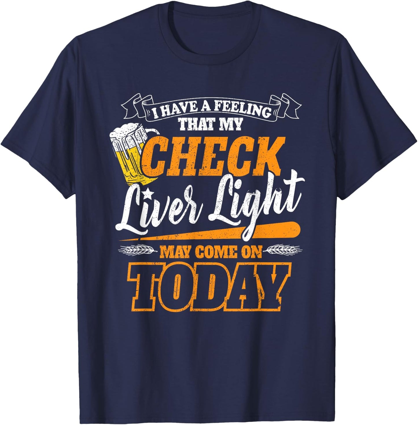 My Check Liver Light May Come On Funny Beer Drinking Concert T-Shirt - T-Shirt | Navy