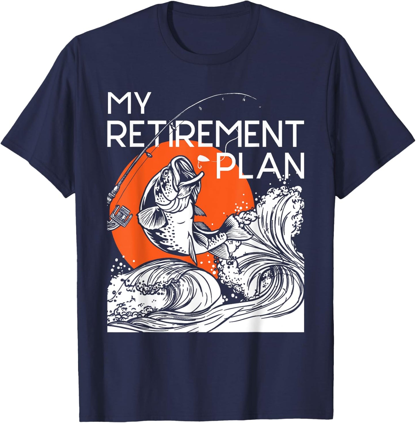 My Retirement Plan - Retired Retiree Pension Fishing Fisher T-Shirt - T-Shirt | Navy
