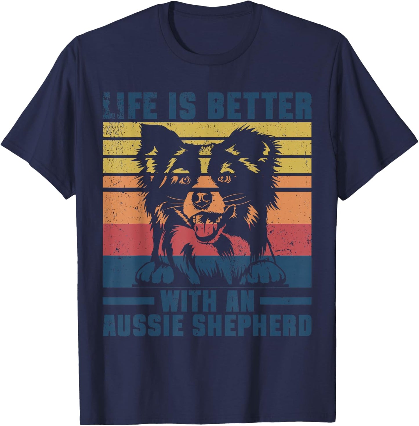 Life Is Better With An Australian Shepherd Aussie Lover T-Shirt - T-Shirt | Navy