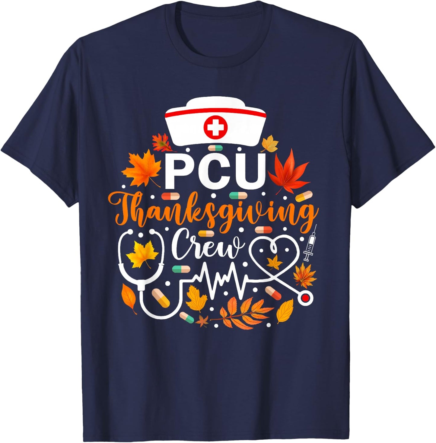 PCU Thanksgiving Nurse Crew Funny Thanksgiving Nurse T-Shirt - T-Shirt | Navy
