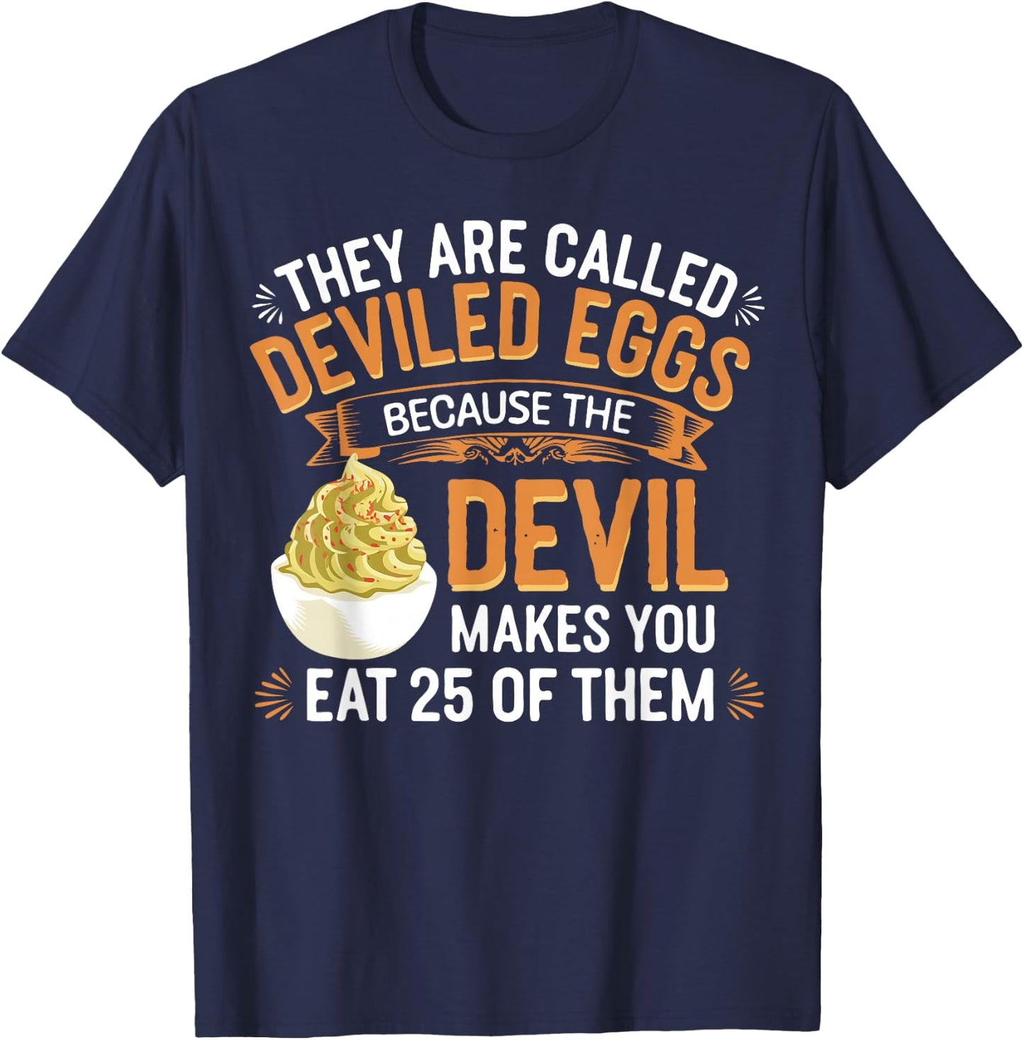 Deviled Egg Because The Devil Makes You Eat All Deviled Eggs T-Shirt - T-Shirt | Navy