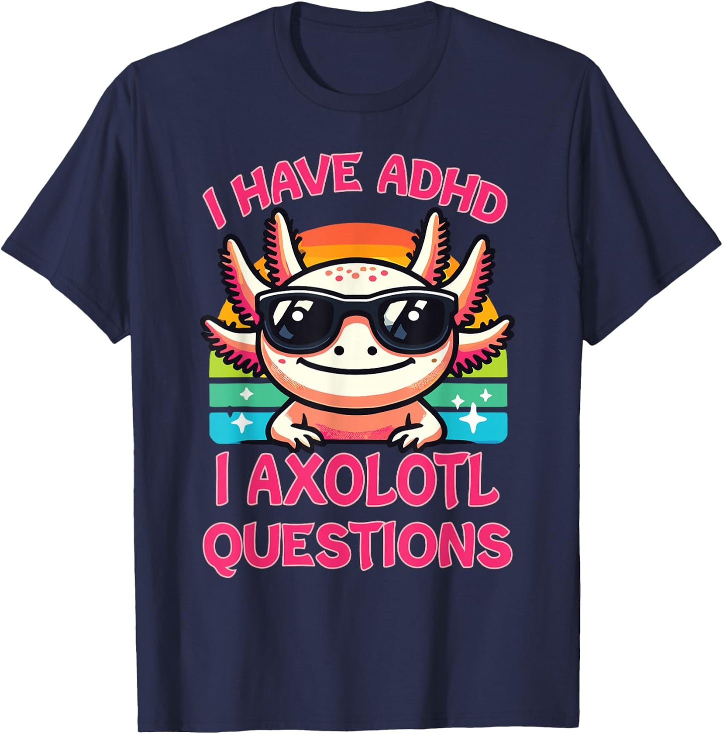 I Have ADHD I Axolotl Questions T-Shirt - T-Shirt | Navy