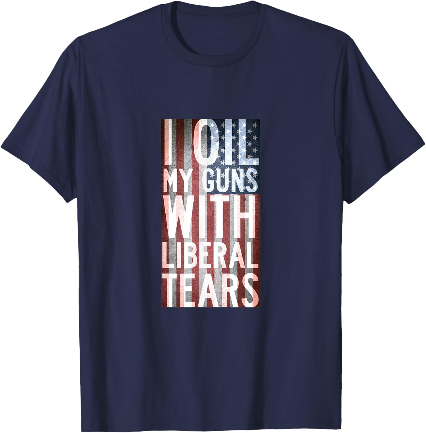 I Oil My Guns With Liberal Tears Shirt Flag Anti Liberal T-Shirt - T-Shirt | Navy