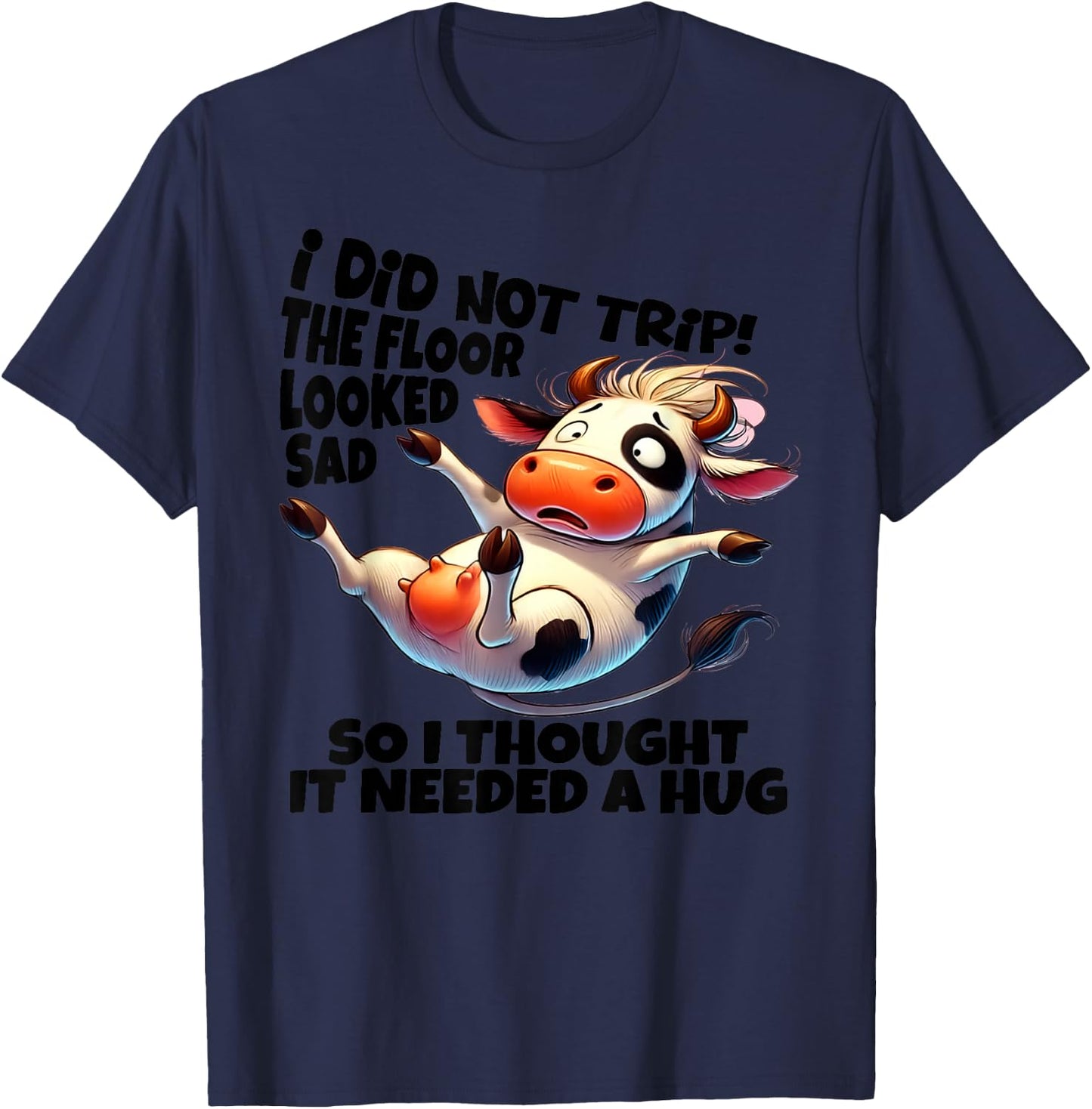I Did Not Trip! The Floor Looked Sad - Funny Cow Farming T-Shirt - T-Shirt | Navy