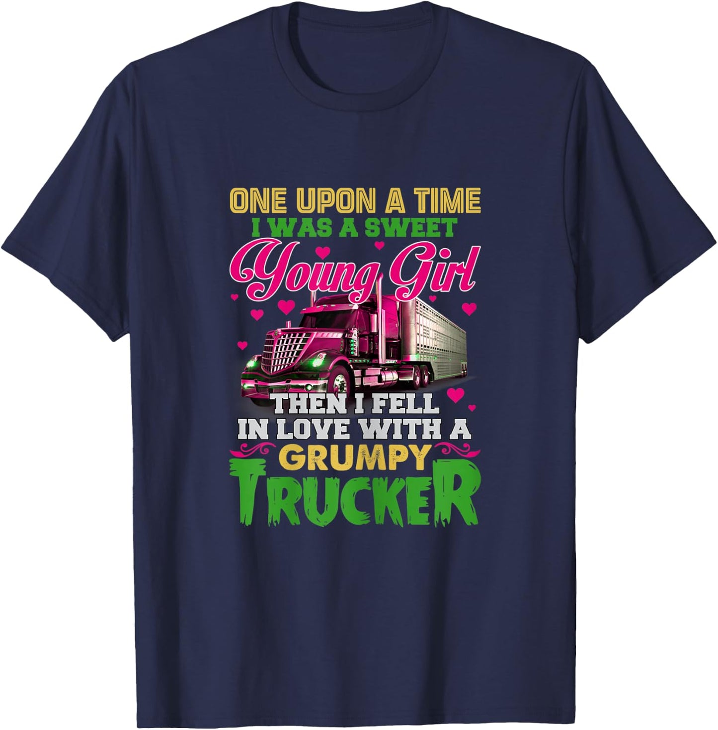 A Sweet Young Girl Then I Fell In Love With A Grumpy Trucker T-Shirt - T-Shirt | Navy