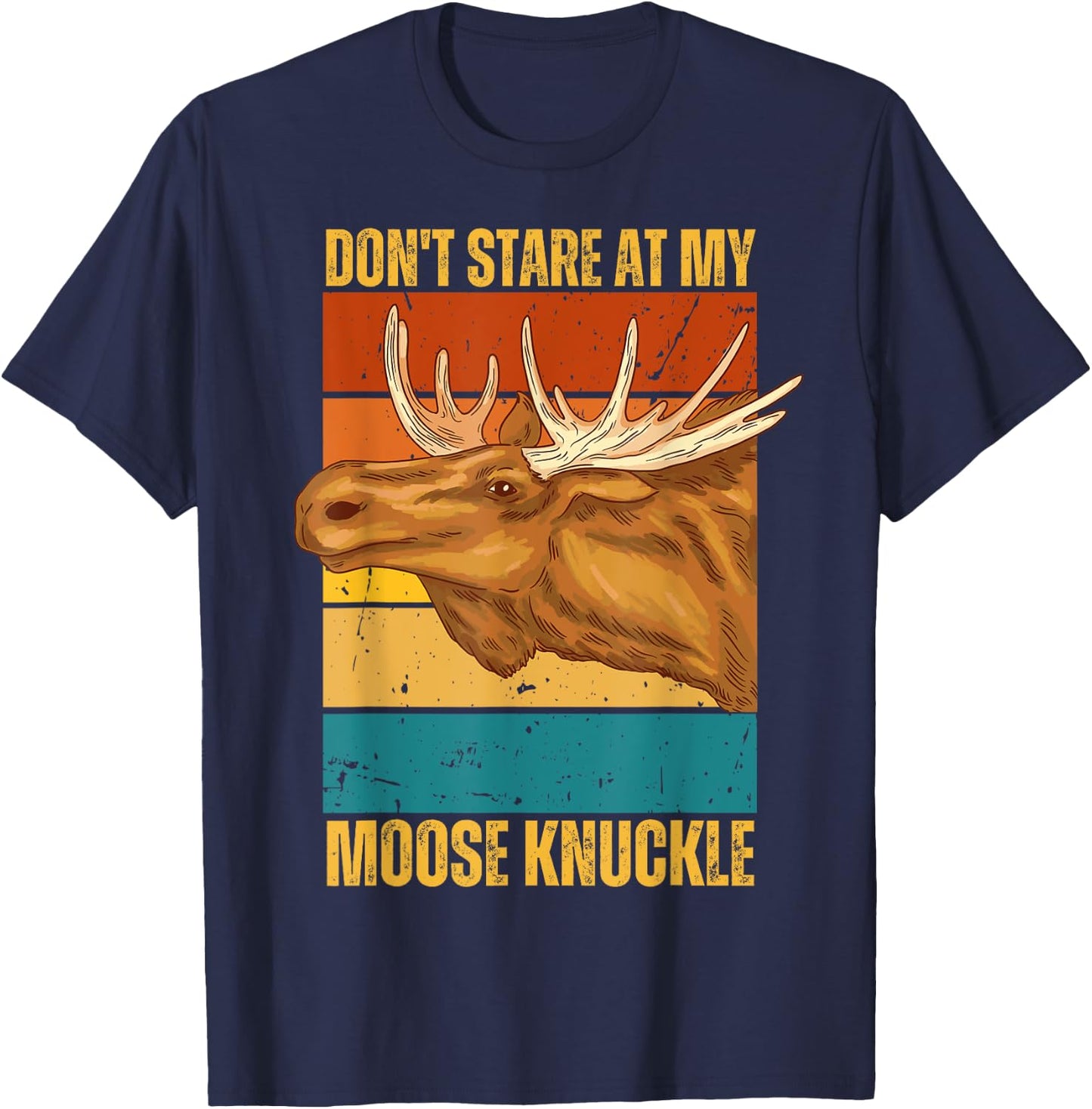 Funny Moose Don't Stare At My Moose Knuckle T-Shirt - T-Shirt | Navy