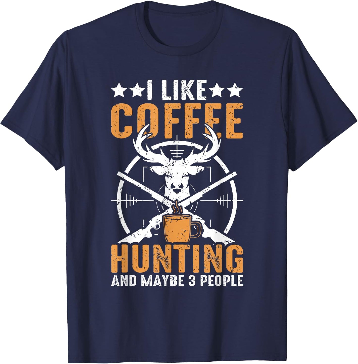 I Like Hunting Coffee And Maybe 3 People Funny Deer Hunting T-Shirt - T-Shirt | Navy