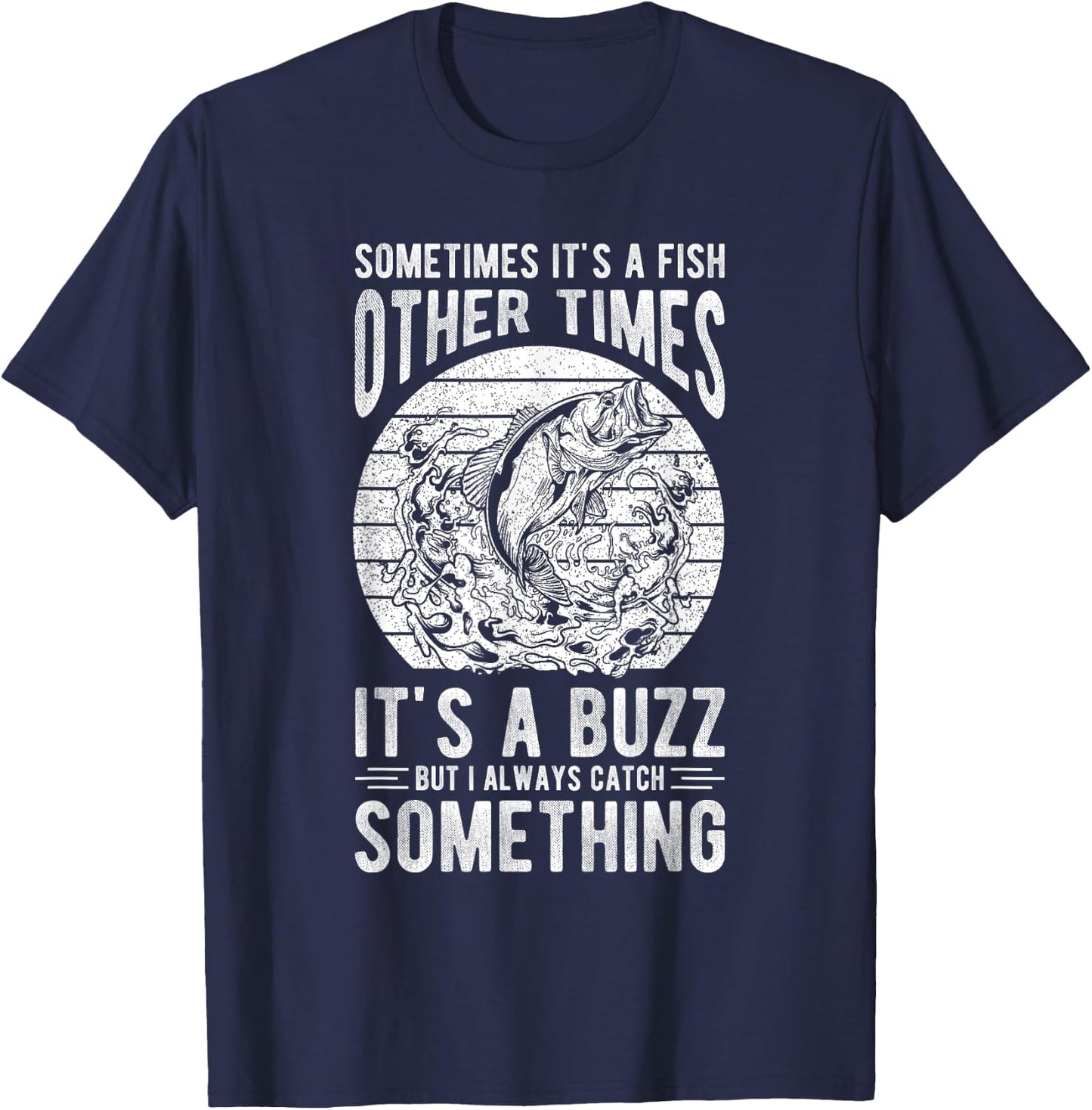 SOMETIMES IT'S A FISH OTHER TIMES IT'S A BUZZ Fishing Love T-Shirt - T-Shirt | Navy