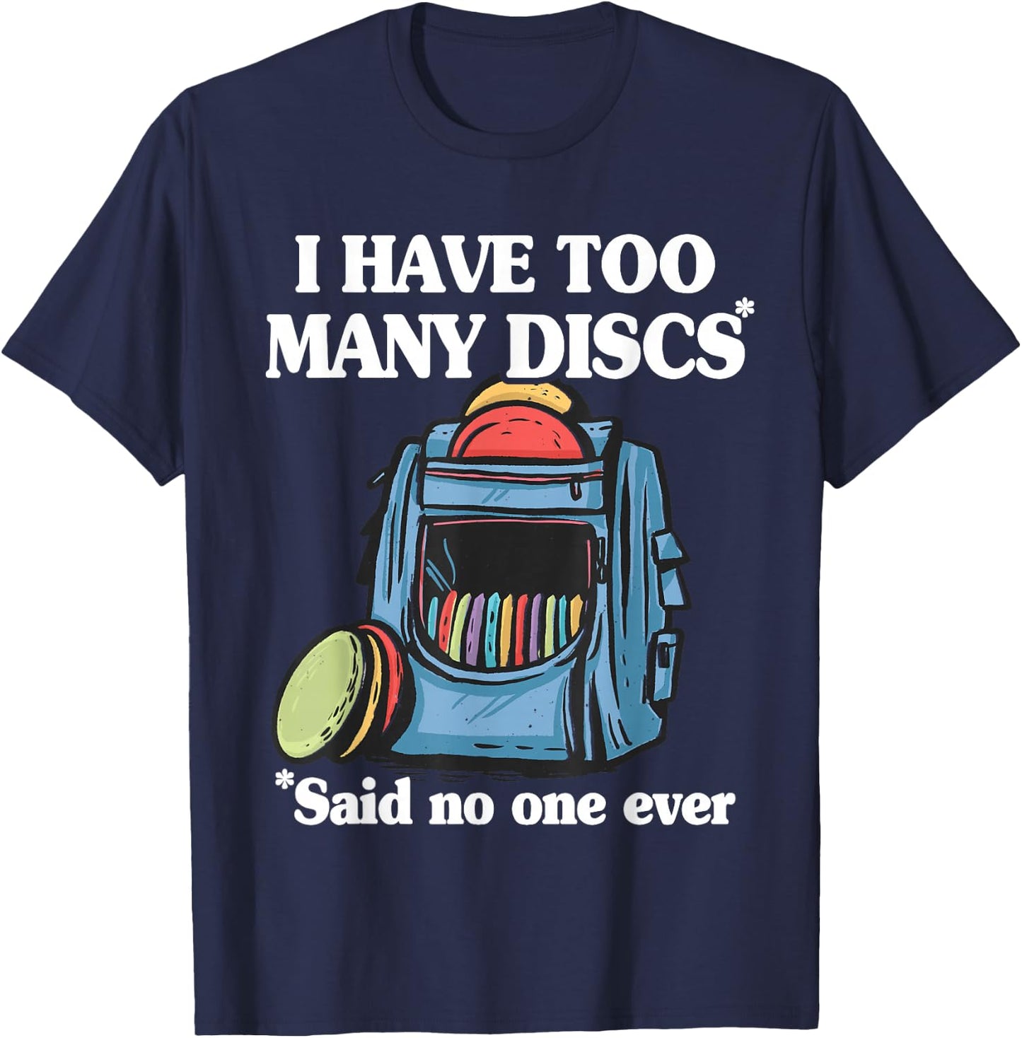 I Have Too Many Discs Disc Golf Backpack Funny Disc Golf T-Shirt - T-Shirt | Navy