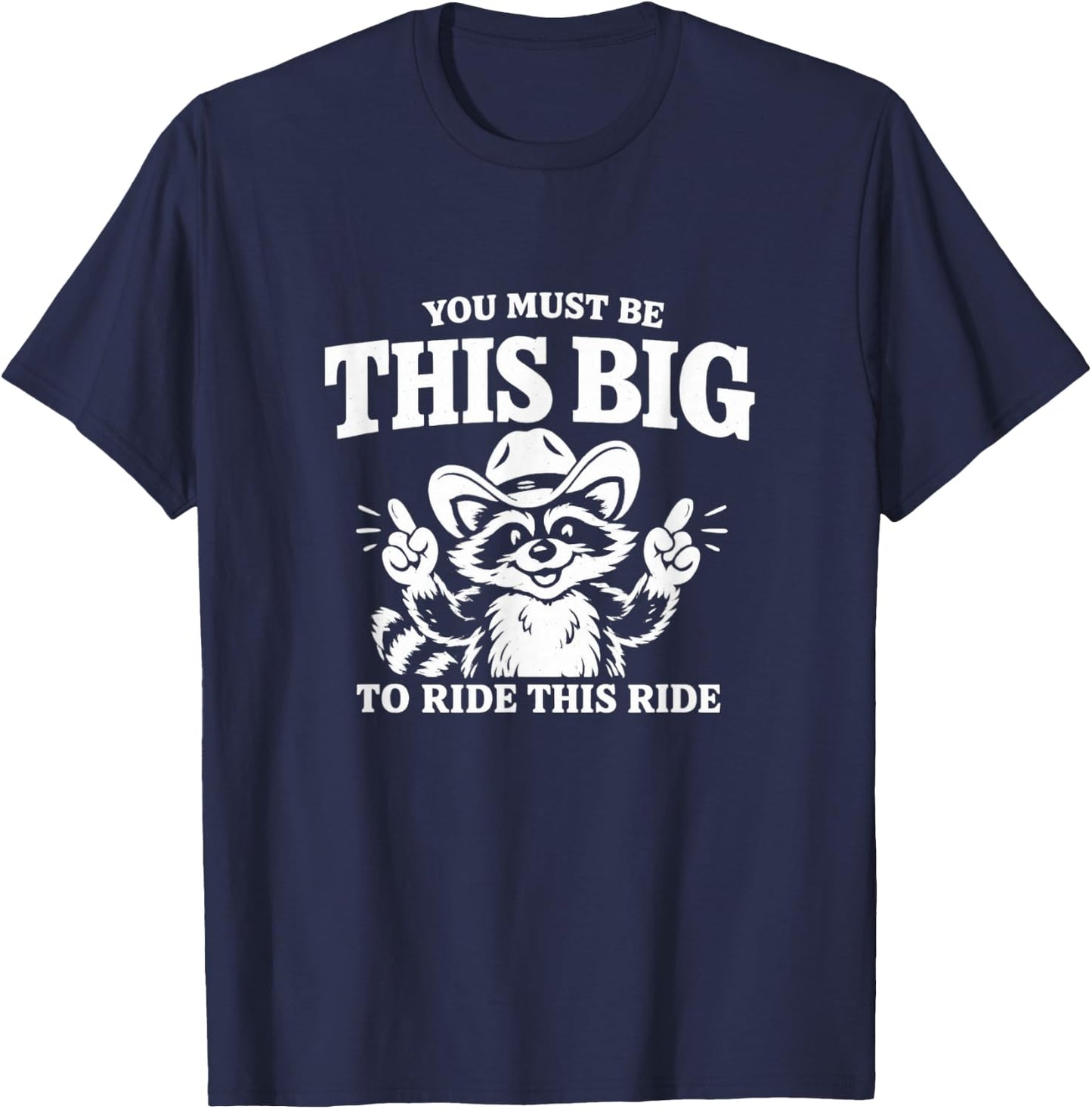 You Must Be This Big to Ride This Ride Funny Unhinged Meme T-Shirt - T-Shirt | Navy
