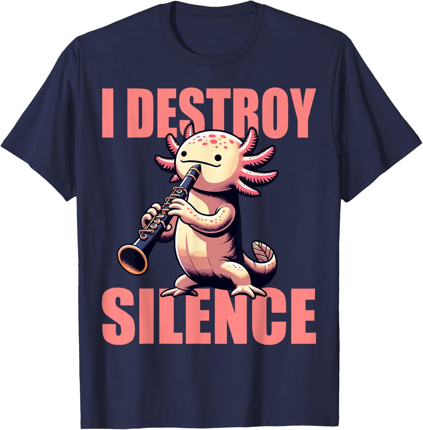 Funny Axolotl Axolotl Music I Destroy Silence Clarinet T-Shirt - T-Shirt | Navy