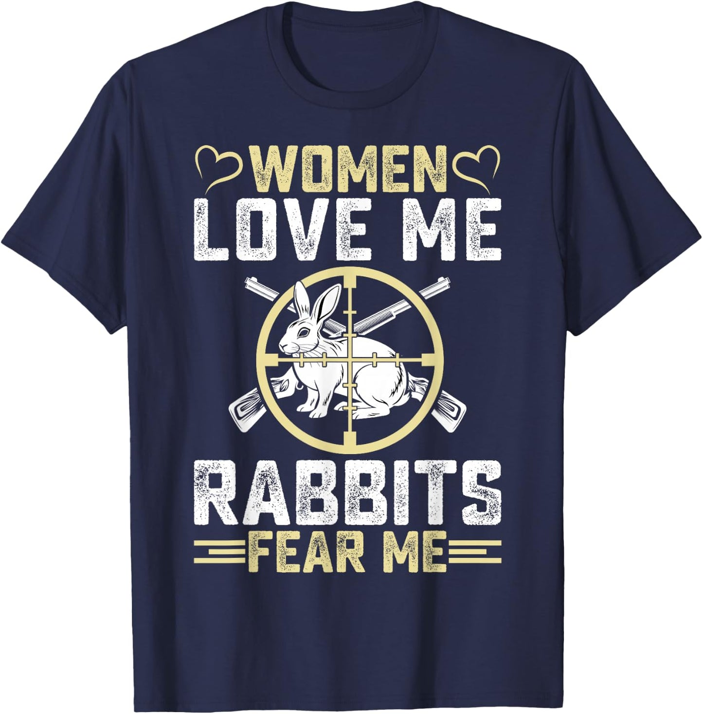 Women Love Me Rabbit Fear Me Men Rabbit Hunter Hunting Gifts T-Shirt - T-Shirt | Navy