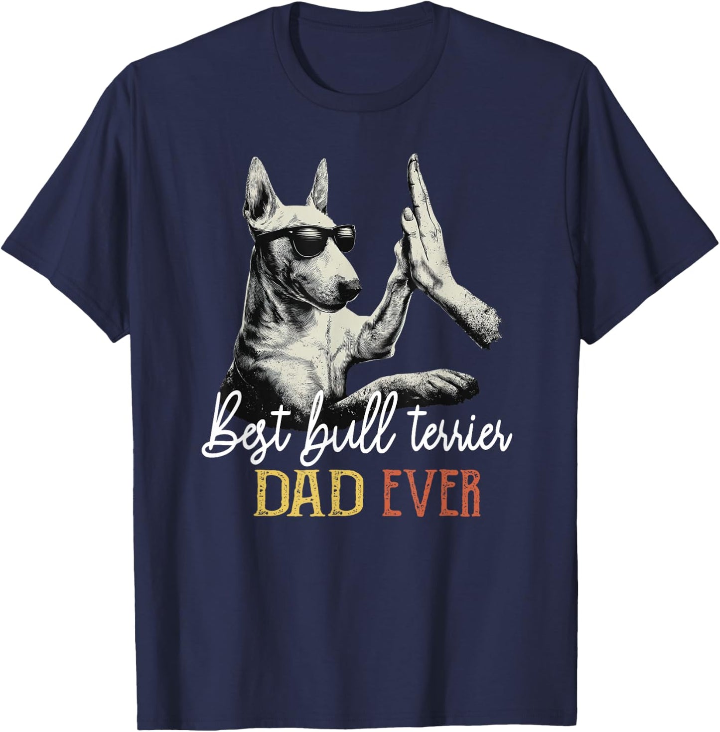 Best Bull Terrier Dad Ever Men Daddy Dog Lover Fathers Day T-Shirt - T-Shirt | Navy