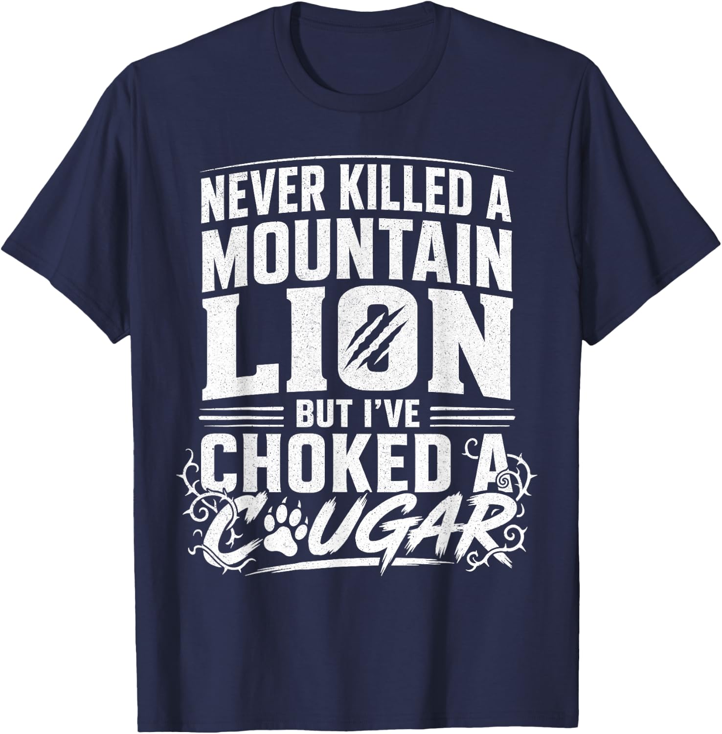 Never Killed A Mountain Lion But I've Choked A Cougar Funny T-Shirt - T-Shirt | Navy