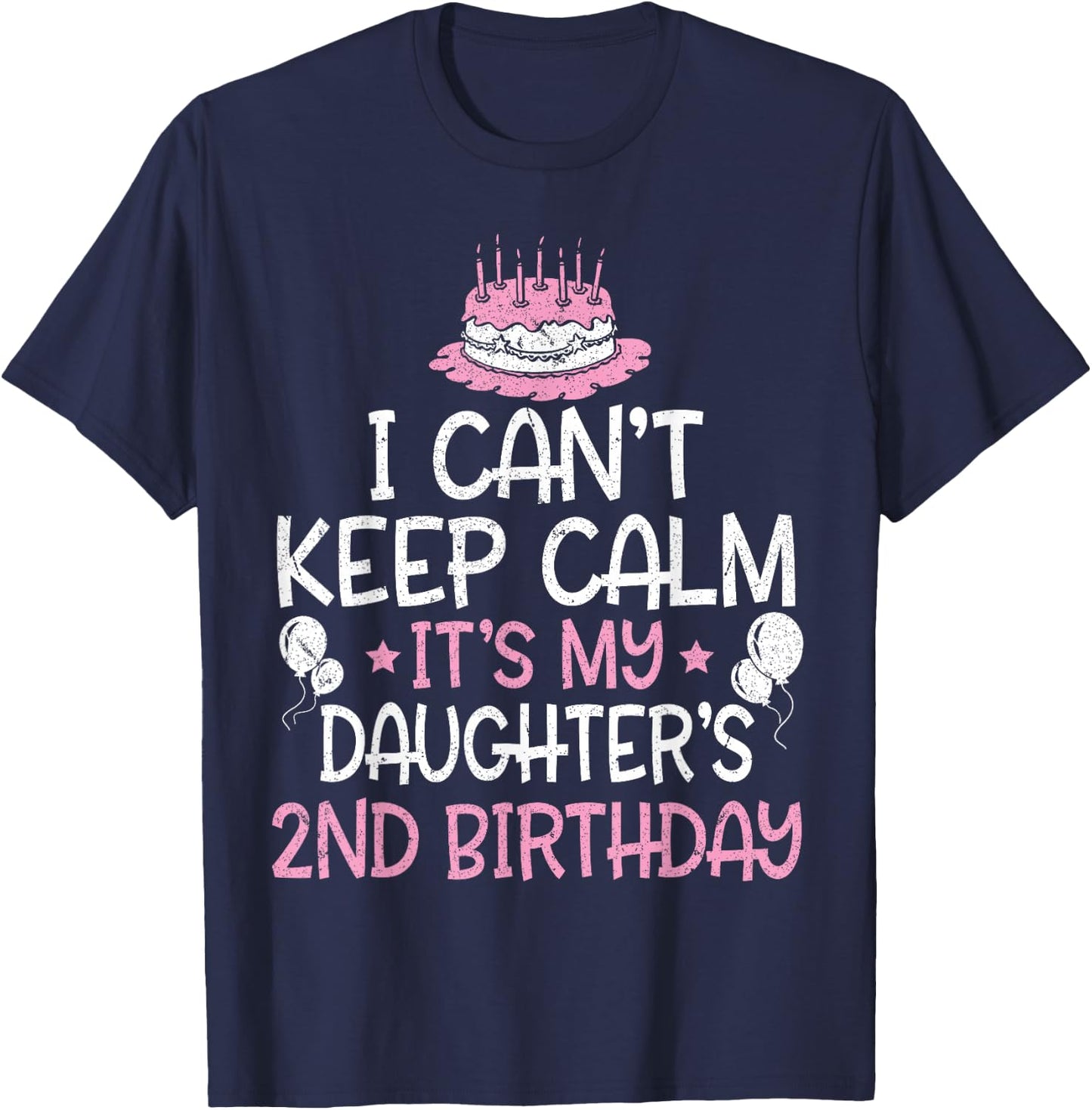 I Can't Keep Calm It's My Daughter's 2nd Birthday 2 Years T-Shirt - T-Shirt | Navy
