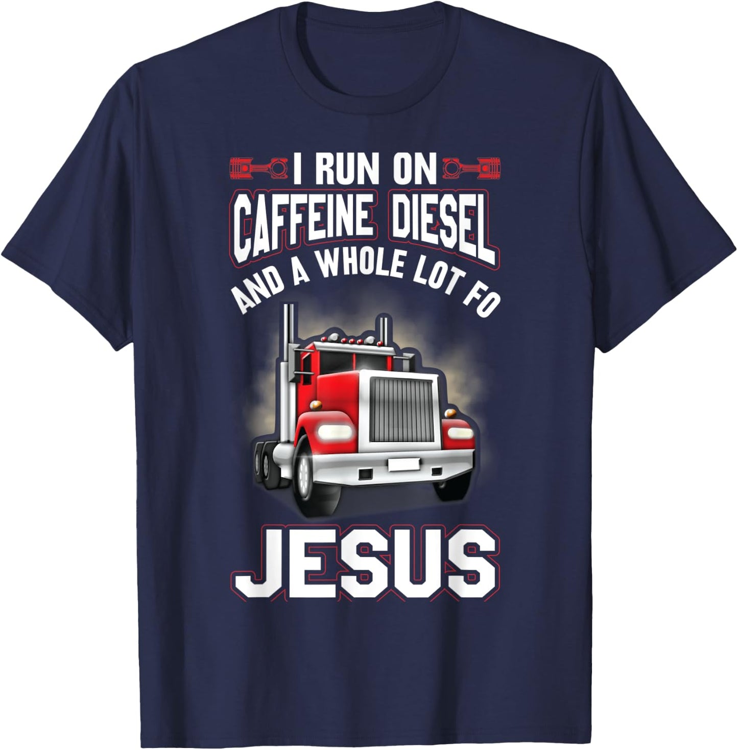 I Run On Caffeine Diesel And A Whole Lot For Jesus Funny T-Shirt - T-Shirt | Navy